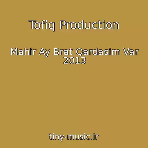 کاور آهنگ Tofiq Production از Mahir Ay Brat Qardasim Var 2013