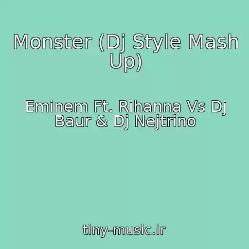کاور آهنگ Monster (Dj Style Mash Up) از Eminem Ft. Rihanna Vs Dj Baur & Dj Nejtrino