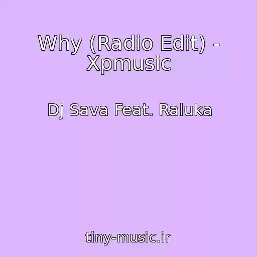کاور آهنگ Why (Radio Edit) - Xpmusic از Dj Sava Feat. Raluka