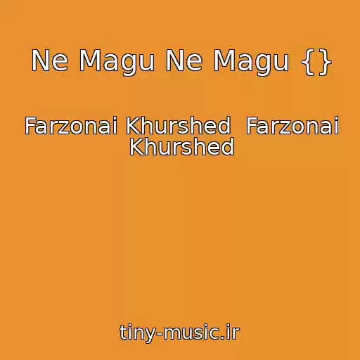 کاور آهنگ Ne Magu Ne Magu {} از Farzonai Khurshed  Farzonai Khurshed