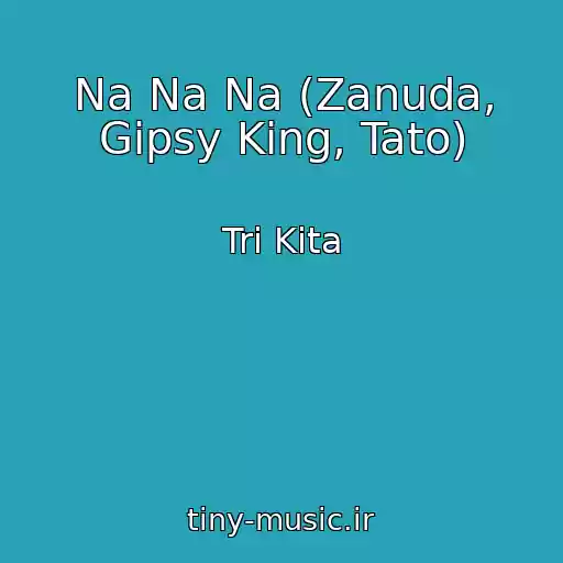 کاور آهنگ Na Na Na (Zanuda, Gipsy King, Tato) از Tri Kita