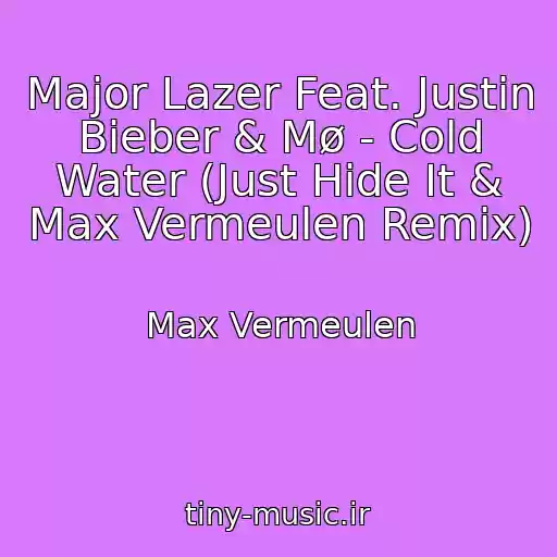 کاور آهنگ Major Lazer Feat. Justin Bieber & Mø - Cold Water (Just Hide It & Max Vermeulen Remix) از Max Vermeulen