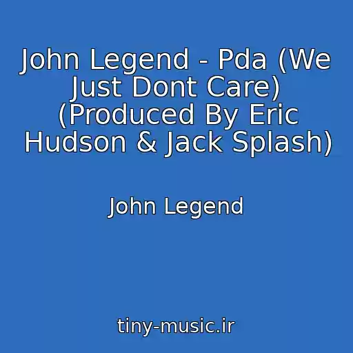 کاور آهنگ John Legend - Pda (We Just Dont Care) (Produced By Eric Hudson & Jack Splash) از John Legend