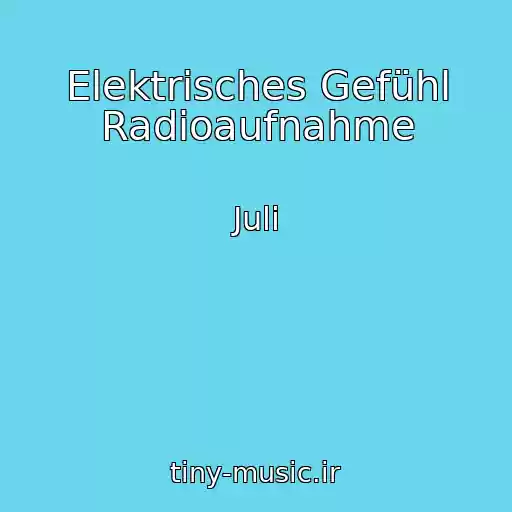 کاور آهنگ Elektrisches Gefühl Radioaufnahme از Juli