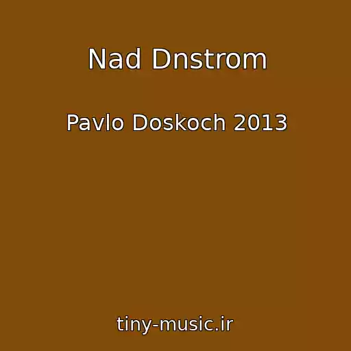 کاور آهنگ Nad Dnstrom از Pavlo Doskoch 2013
