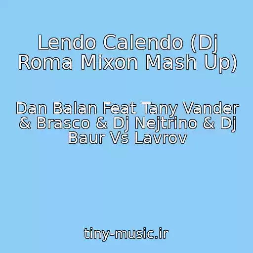 کاور آهنگ Lendo Calendo (Dj Roma Mixon Mash Up) از Dan Balan Feat Tany Vander & Brasco & Dj Nejtrino & Dj Baur Vs Lavrov