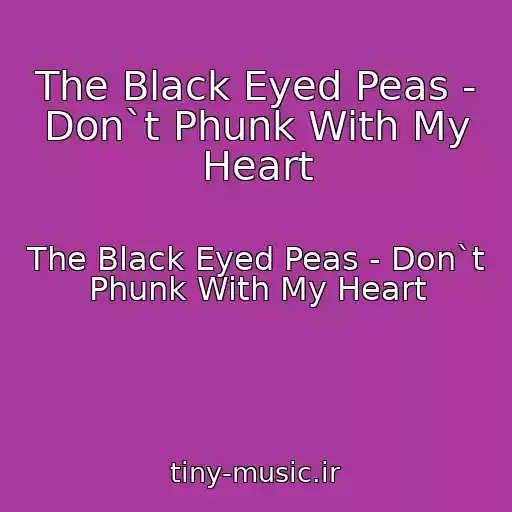 کاور آهنگ The Black Eyed Peas - Don`t Phunk With My Heart از The Black Eyed Peas - Don`t Phunk With My Heart