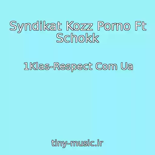 کاور آهنگ Syndikat Kozz Porno Ft Schokk از 1Klas-Respect Com Ua