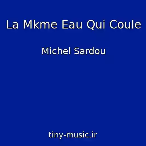 کاور آهنگ La Mkme Eau Qui Coule از Michel Sardou