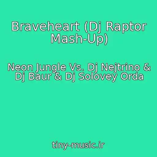 کاور آهنگ Braveheart (Dj Raptor Mash-Up) از Neon Jungle Vs. Dj Nejtrino & Dj Baur & Dj Solovey Orda