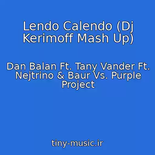 کاور آهنگ Lendo Calendo (Dj Kerimoff Mash Up) از Dan Balan Ft. Tany Vander Ft. Nejtrino & Baur Vs. Purple Project