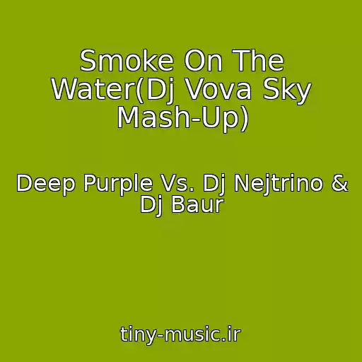 کاور آهنگ Smoke On The Water(Dj Vova Sky Mash-Up) از Deep Purple Vs. Dj Nejtrino & Dj Baur