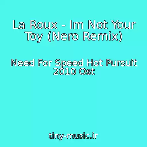 کاور آهنگ La Roux - Im Not Your Toy (Nero Remix) از Need For Speed Hot Pursuit 2010 Ost
