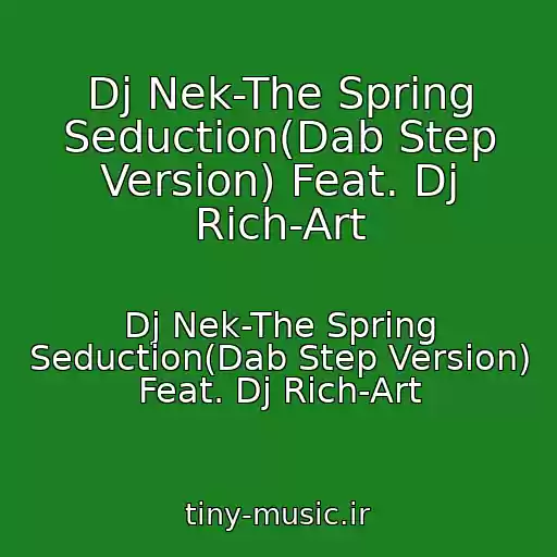 کاور آهنگ Dj Nek-The Spring Seduction(Dab Step Version) Feat. Dj Rich-Art از Dj Nek-The Spring Seduction(Dab Step Version) Feat. Dj Rich-Art