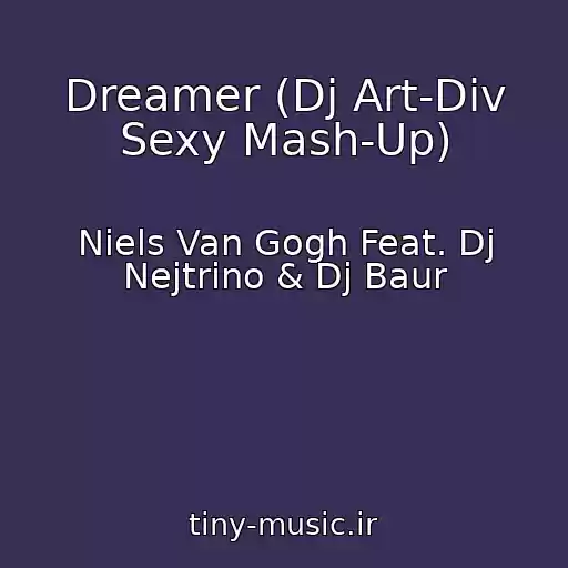 کاور آهنگ Dreamer (Dj Art-Div Sexy Mash-Up) از Niels Van Gogh Feat. Dj Nejtrino & Dj Baur