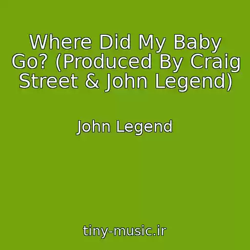 کاور آهنگ Where Did My Baby Go? (Produced By Craig Street & John Legend) از John Legend
