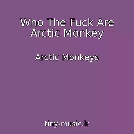 کاور آهنگ Who The Fuck Are Arctic Monkey از Arctic Monkeys