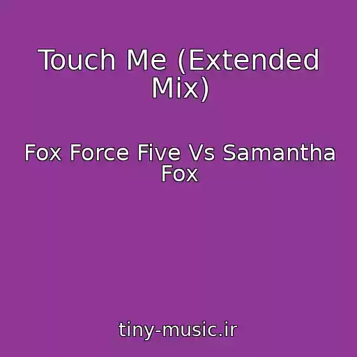 کاور آهنگ Touch Me (Extended Mix) از Fox Force Five Vs Samantha Fox