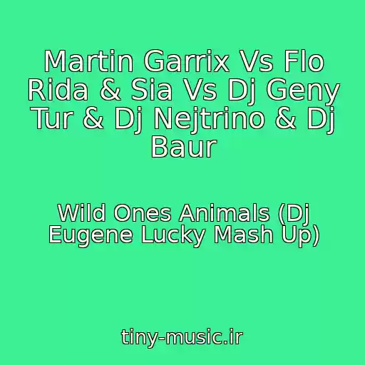 کاور آهنگ Martin Garrix Vs Flo Rida & Sia Vs Dj Geny Tur & Dj Nejtrino & Dj Baur از Wild Ones Animals (Dj Eugene Lucky Mash Up)