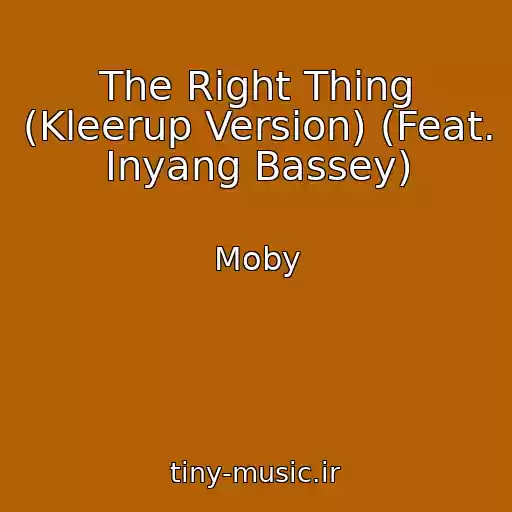کاور آهنگ The Right Thing (Kleerup Version) (Feat. Inyang Bassey) از Moby