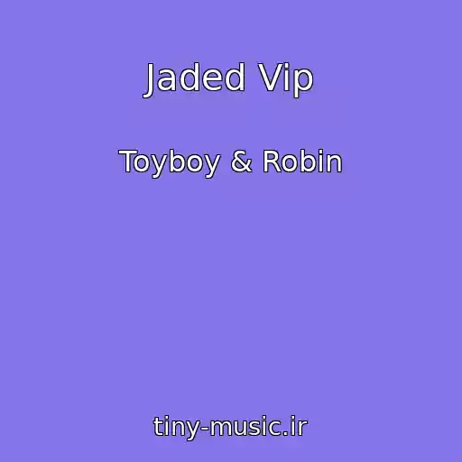 کاور آهنگ Jaded Vip از Toyboy & Robin