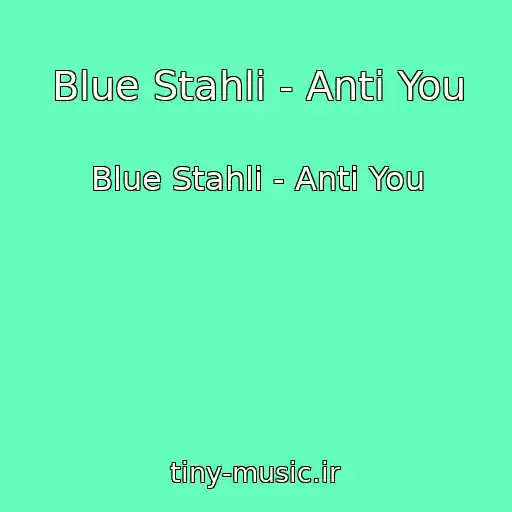 کاور آهنگ Blue Stahli - Anti You از Blue Stahli - Anti You