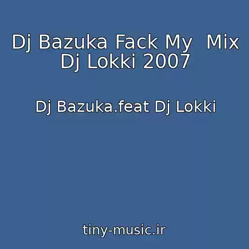 کاور آهنگ Dj Bazuka Fack My  Mix Dj Lokki 2007 از Dj Bazuka.feat Dj Lokki