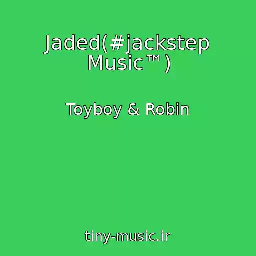 کاور آهنگ Jaded(#jackstep Music™) از Toyboy & Robin