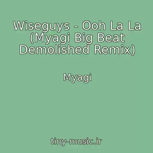 کاور آهنگ Wiseguys - Ooh La La (Myagi Big Beat Demolished Remix) از Myagi