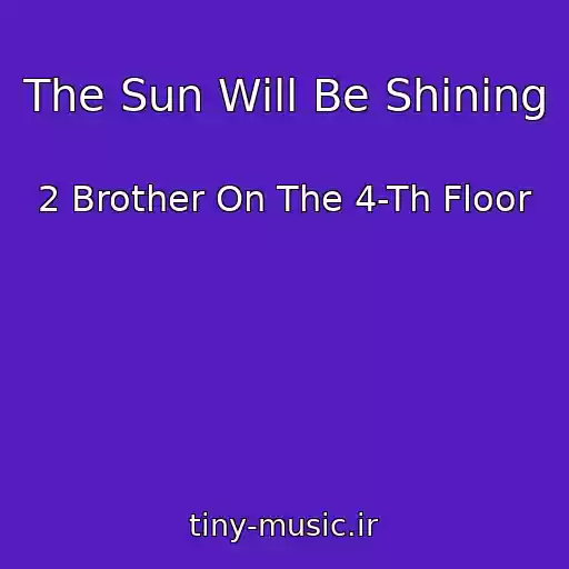 کاور آهنگ The Sun Will Be Shining از 2 Brother On The 4-Th Floor