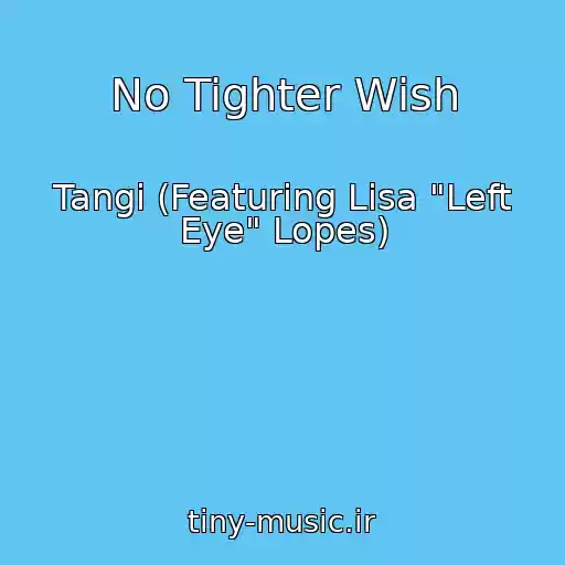 کاور آهنگ No Tighter Wish از Tangi (Featuring Lisa "Left Eye" Lopes)