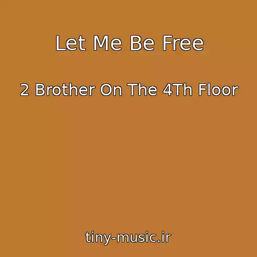 کاور آهنگ Let Me Be Free از 2 Brother On The 4Th Floor