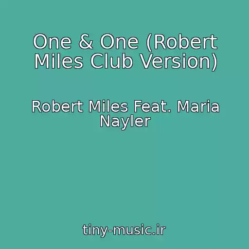 کاور آهنگ One & One (Robert Miles Club Version) از Robert Miles Feat. Maria Nayler