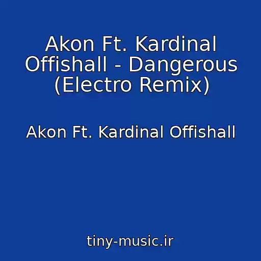 کاور آهنگ Akon Ft. Kardinal Offishall - Dangerous (Electro Remix) از Akon Ft. Kardinal Offishall