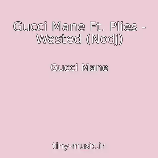 کاور آهنگ Gucci Mane Ft. Plies - Wasted (Nodj) از Gucci Mane