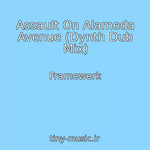 کاور آهنگ Assault On Alameda Avenue (Dynth Dub Mix) از Framewerk