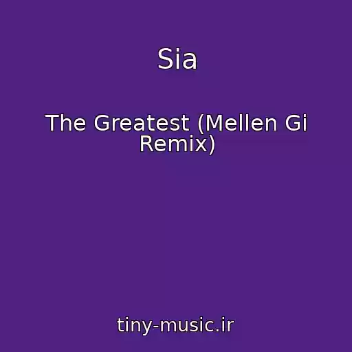 کاور آهنگ Sia از The Greatest (Mellen Gi Remix)