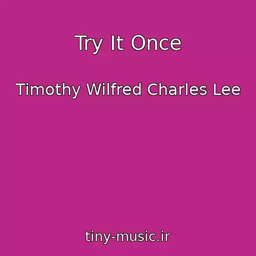 کاور آهنگ Try It Once از Timothy Wilfred Charles Lee