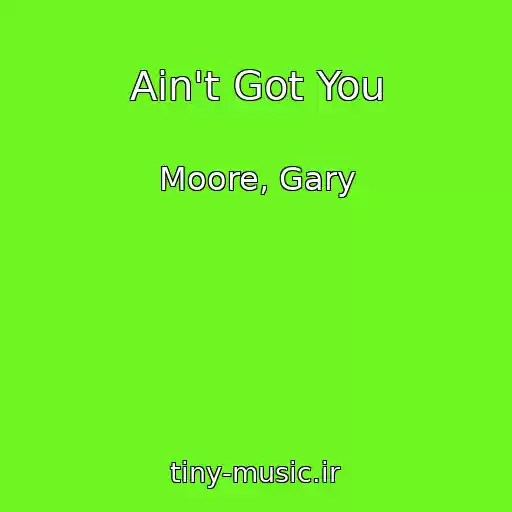کاور آهنگ Ain't Got You از Moore, Gary