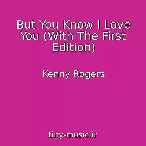 کاور آهنگ But You Know I Love You (With The First Edition) از Kenny Rogers