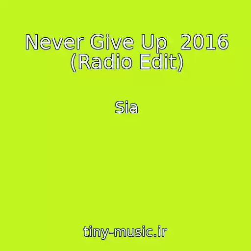 کاور آهنگ Never Give Up  2016 (Radio Edit) از Sia