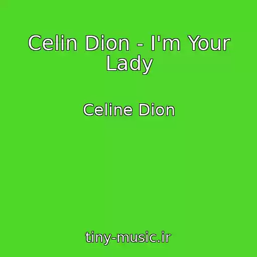 کاور آهنگ Celin Dion - I'm Your Lady از Celine Dion