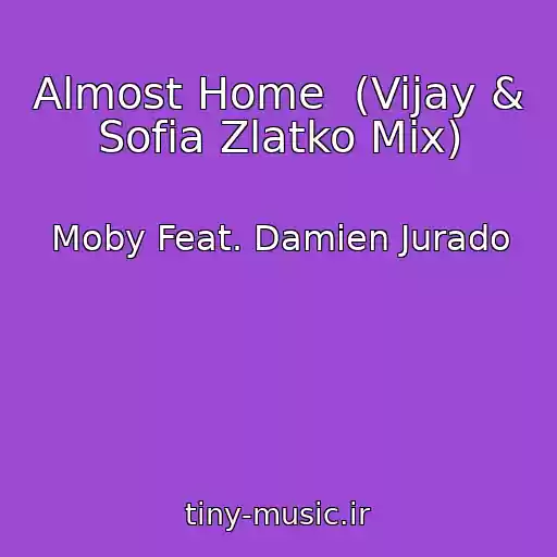 کاور آهنگ Almost Home  (Vijay & Sofia Zlatko Mix) از Moby Feat. Damien Jurado