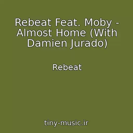 کاور آهنگ Rebeat Feat. Moby - Almost Home (With Damien Jurado) از Rebeat