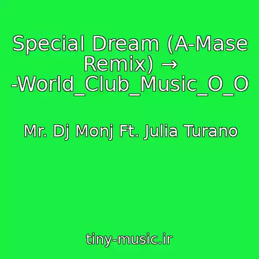 کاور آهنگ Special Dream (A-Mase Remix) → -World_Club_Music_O_O از Mr. Dj Monj Ft. Julia Turano