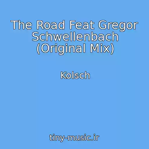 کاور آهنگ The Road Feat Gregor Schwellenbach (Original Mix) از Kolsch