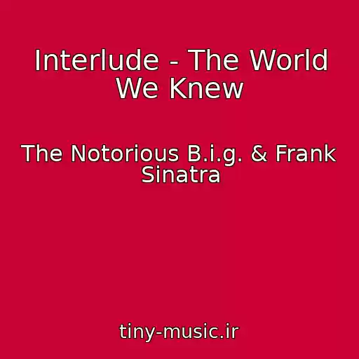 کاور آهنگ Interlude - The World We Knew از The Notorious B.i.g. & Frank Sinatra