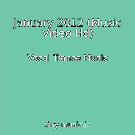 کاور آهنگ January 2012 (Music Video Hd) از Vocal Trance Music