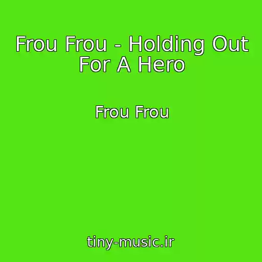 کاور آهنگ Frou Frou - Holding Out For A Hero از Frou Frou