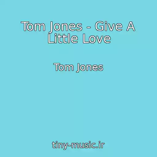 کاور آهنگ Tom Jones - Give A Little Love از Tom Jones